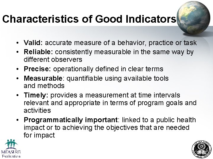 Characteristics of Good Indicators • Valid: accurate measure of a behavior, practice or task