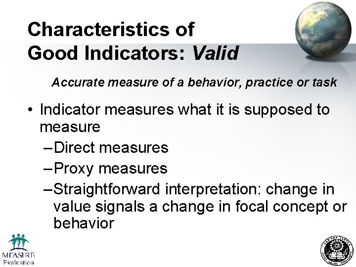 Characteristics of Good Indicators: Valid Accurate measure of a behavior, practice or task •