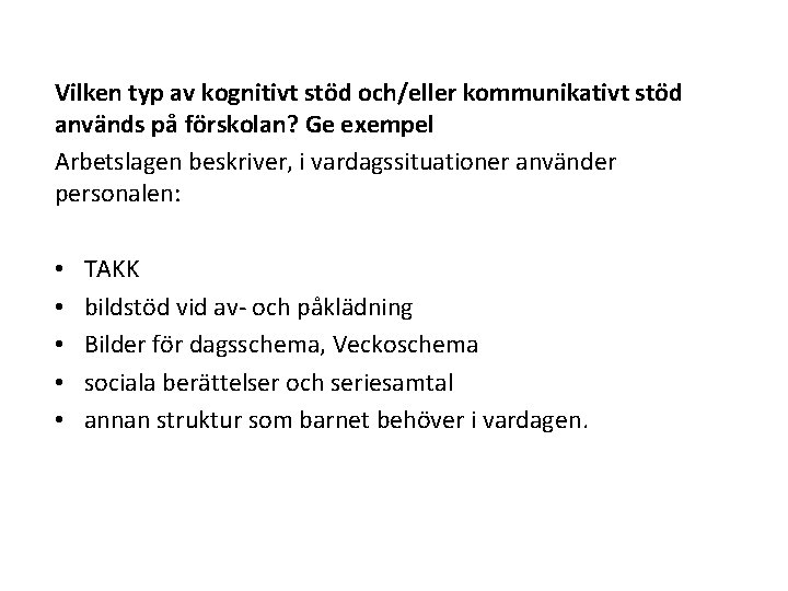 Vilken typ av kognitivt stöd och/eller kommunikativt stöd används på förskolan? Ge exempel Arbetslagen