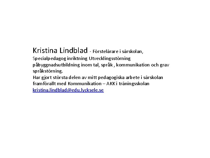 Kristina Lindblad - Förstelärare i särskolan, Specialpedagog inriktning Utvecklingsstörning påbyggnadsutbildning inom tal, språk ,