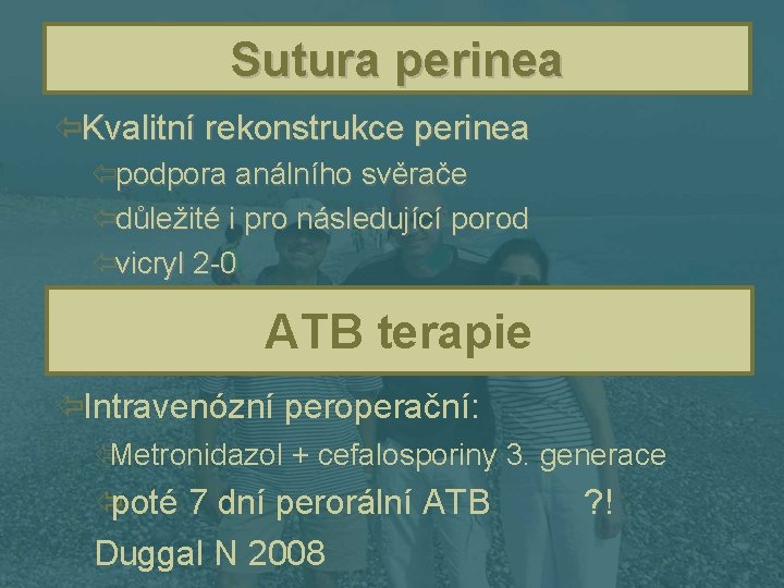 Sutura perinea ïKvalitní rekonstrukce perinea ïpodpora análního svěrače ïdůležité i pro následující porod ïvicryl