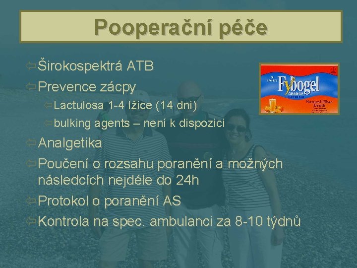 Pooperační péče ï Širokospektrá ATB ï Prevence zácpy ïLactulosa 1 -4 lžíce (14 dní)