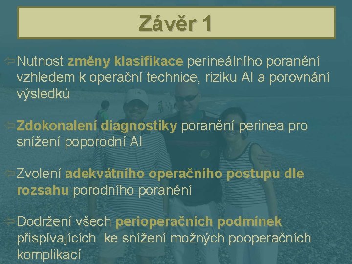 Závěr 1 ï Nutnost změny klasifikace perineálního poranění vzhledem k operační technice, riziku AI