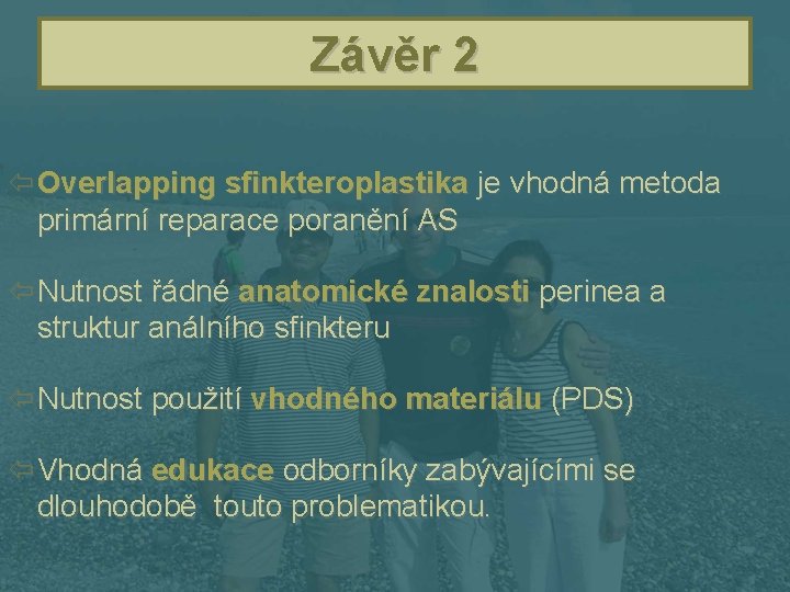 Závěr 2 ï Overlapping sfinkteroplastika je vhodná metoda primární reparace poranění AS ï Nutnost