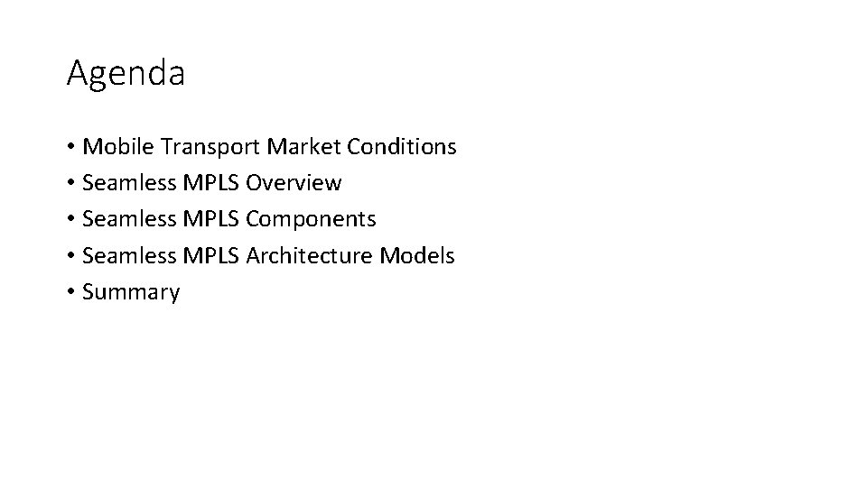 Agenda • Mobile Transport Market Conditions • Seamless MPLS Overview • Seamless MPLS Components