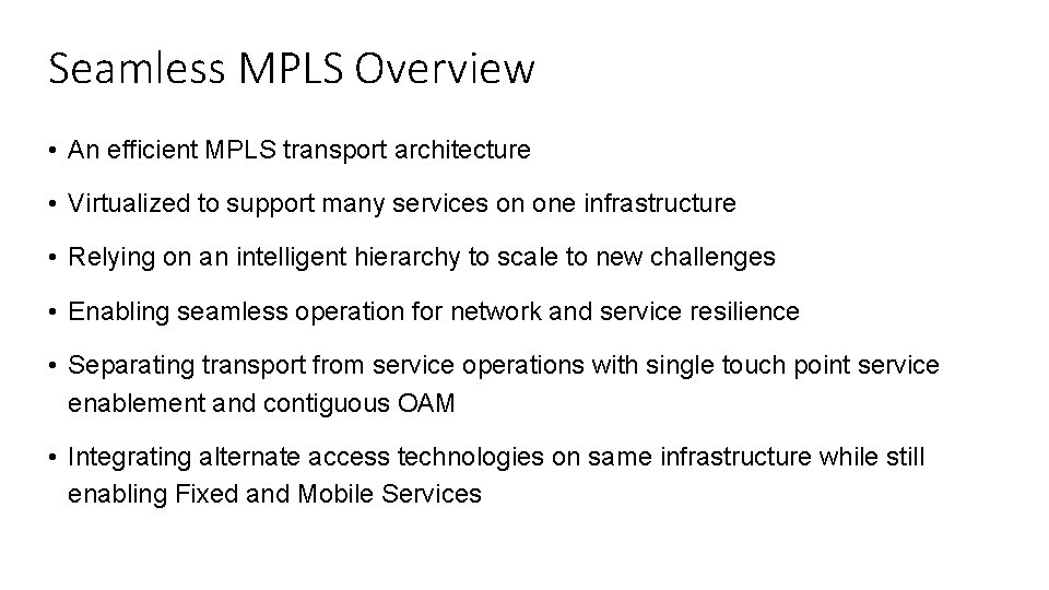 Seamless MPLS Overview • An efficient MPLS transport architecture • Virtualized to support many
