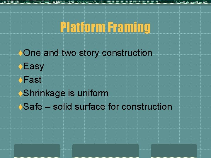 Platform Framing t. One and two story construction t. Easy t. Fast t. Shrinkage