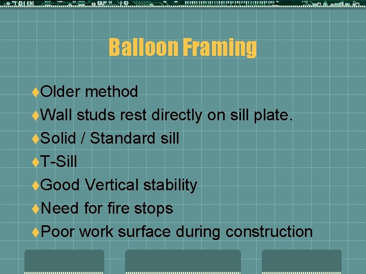 Balloon Framing t. Older method t. Wall studs rest directly on sill plate. t.