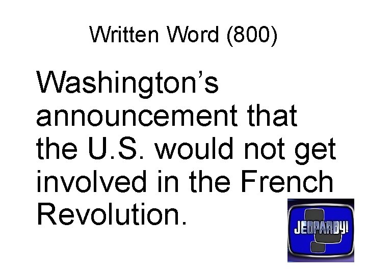Written Word (800) Washington’s announcement that the U. S. would not get involved in