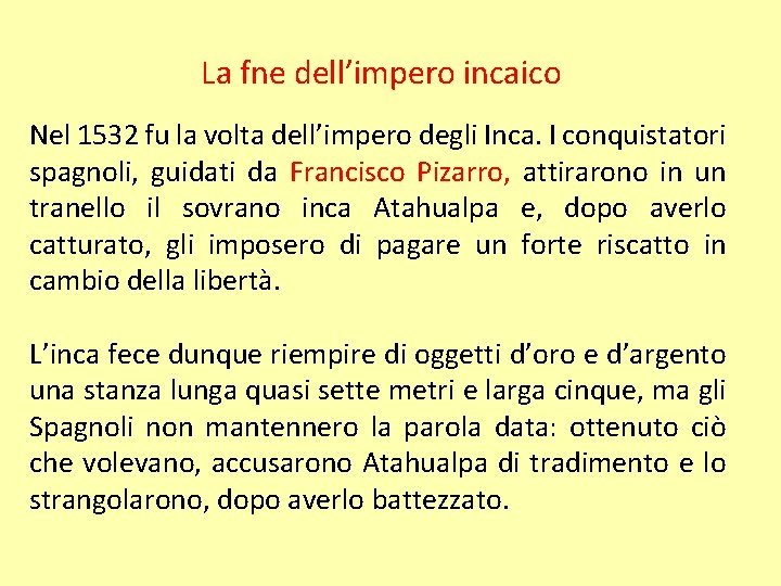 La fne dell’impero incaico Nel 1532 fu la volta dell’impero degli Inca. I conquistatori