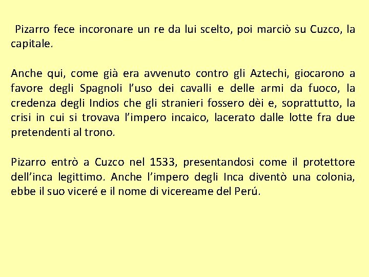 Pizarro fece incoronare un re da lui scelto, poi marciò su Cuzco, la capitale.