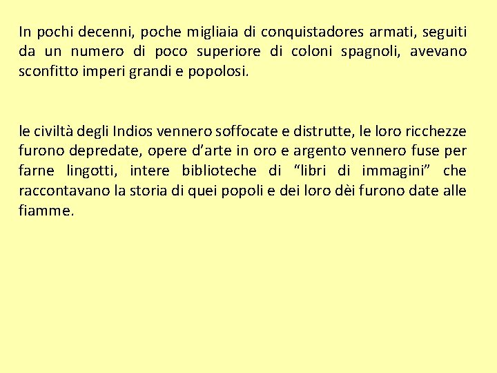 In pochi decenni, poche migliaia di conquistadores armati, seguiti da un numero di poco