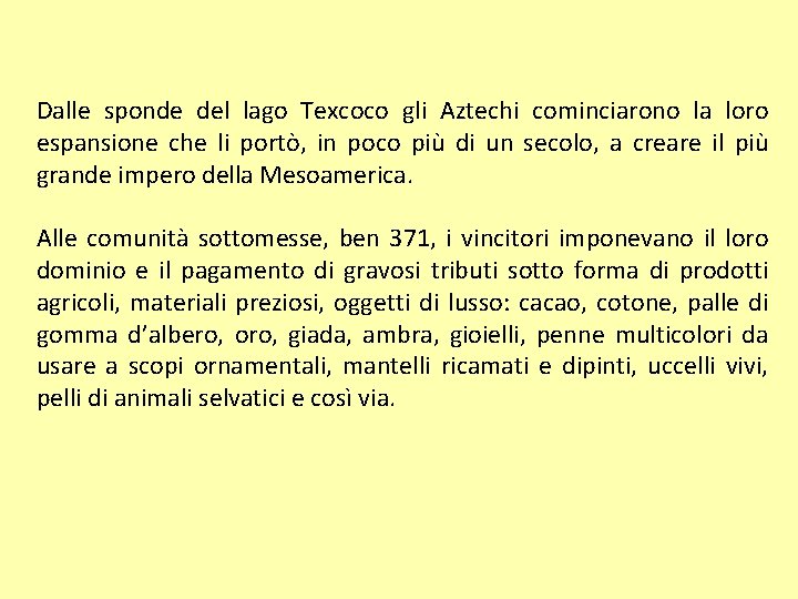 Dalle sponde del lago Texcoco gli Aztechi cominciarono la loro espansione che li portò,