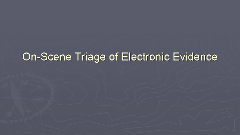 On-Scene Triage of Electronic Evidence 