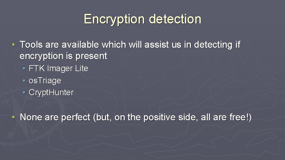 Encryption detection • Tools are available which will assist us in detecting if encryption