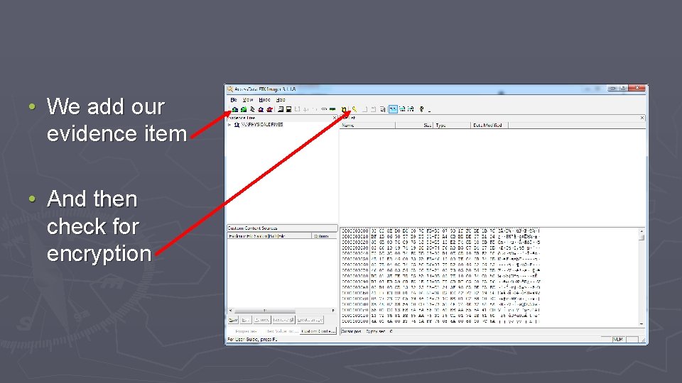  • We add our evidence item • And then check for encryption 