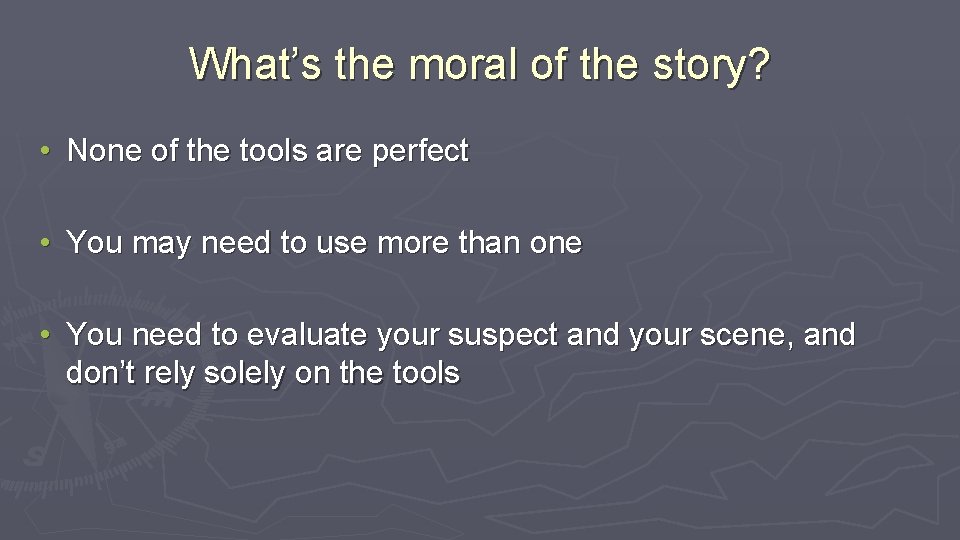 What’s the moral of the story? • None of the tools are perfect •