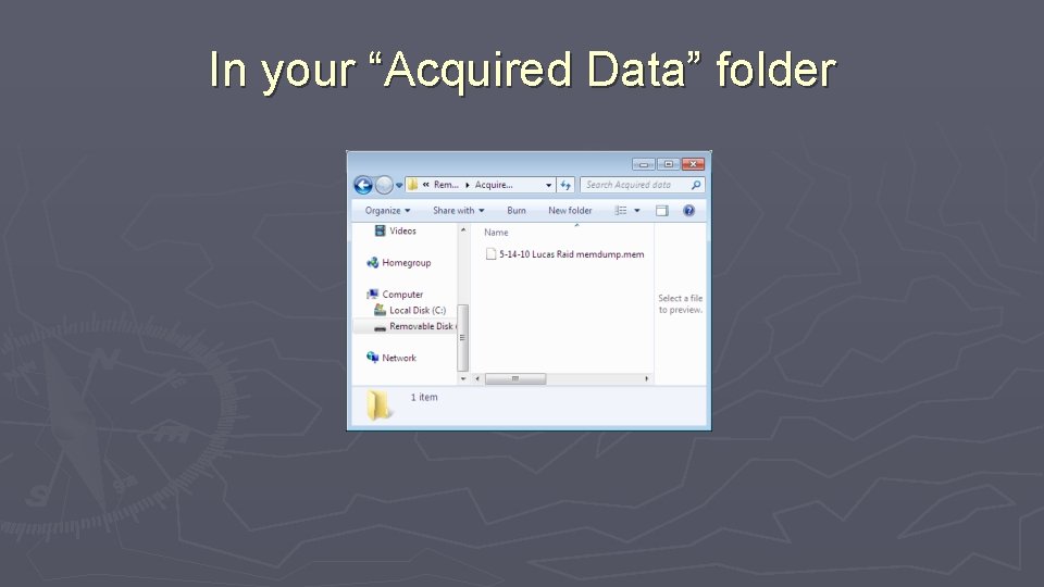 In your “Acquired Data” folder 