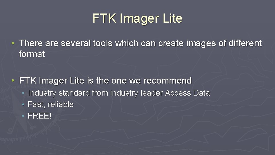 FTK Imager Lite • There are several tools which can create images of different