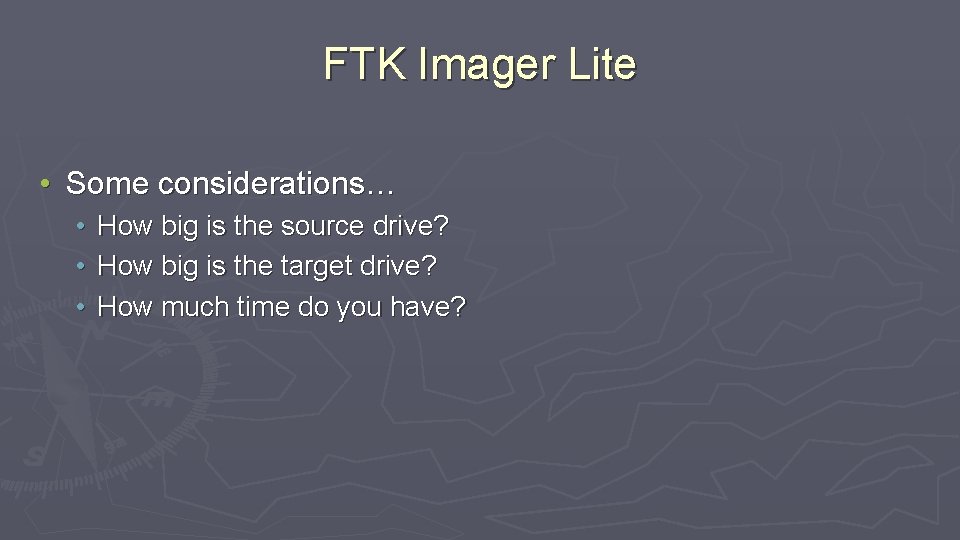 FTK Imager Lite • Some considerations… • • • How big is the source