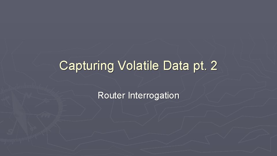 Capturing Volatile Data pt. 2 Router Interrogation 