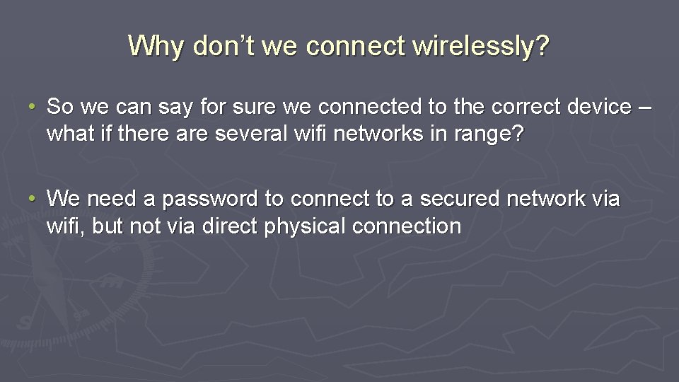Why don’t we connect wirelessly? • So we can say for sure we connected