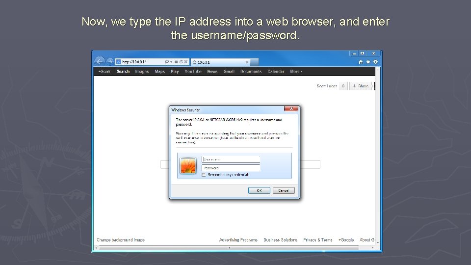 Now, we type the IP address into a web browser, and enter the username/password.