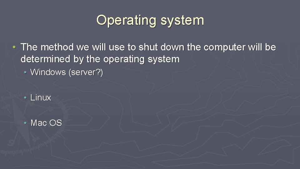 Operating system • The method we will use to shut down the computer will