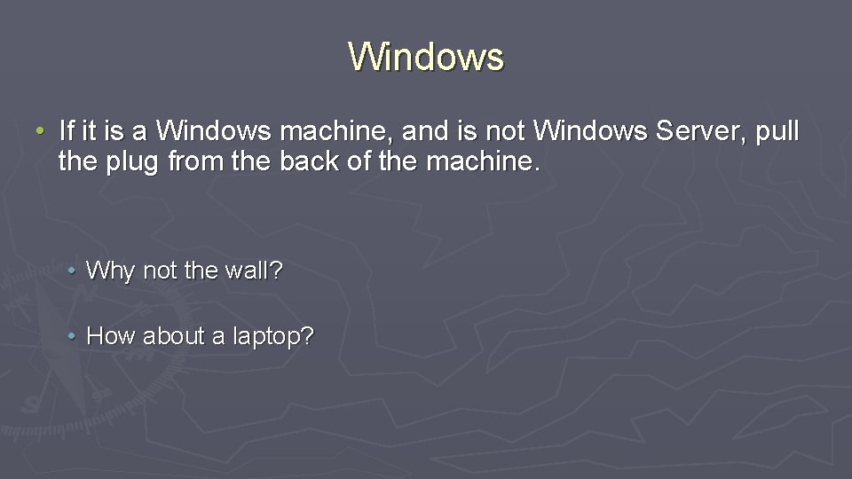 Windows • If it is a Windows machine, and is not Windows Server, pull
