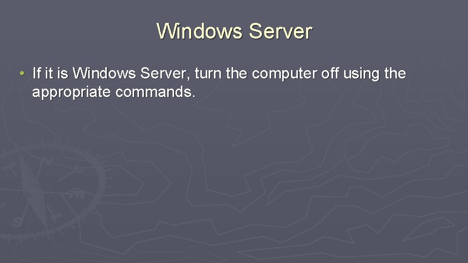 Windows Server • If it is Windows Server, turn the computer off using the