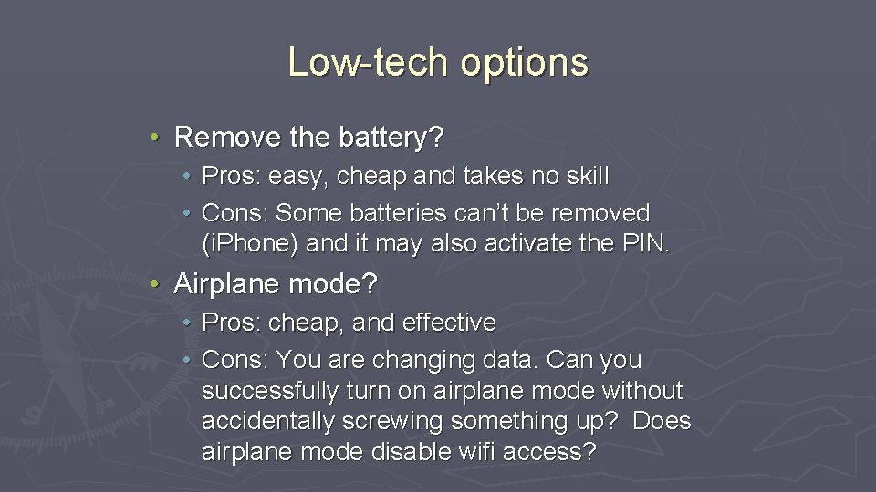 Low-tech options • Remove the battery? • Pros: easy, cheap and takes no skill