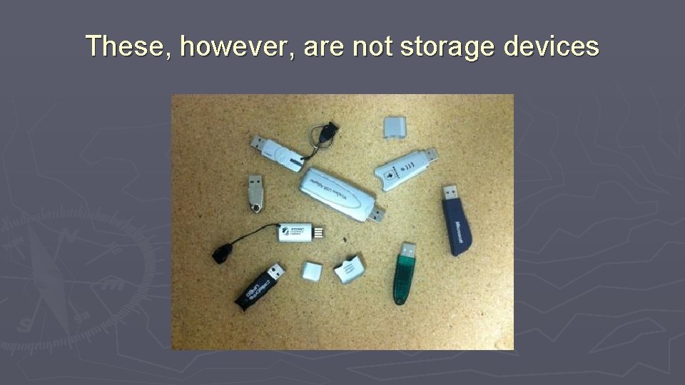 These, however, are not storage devices 