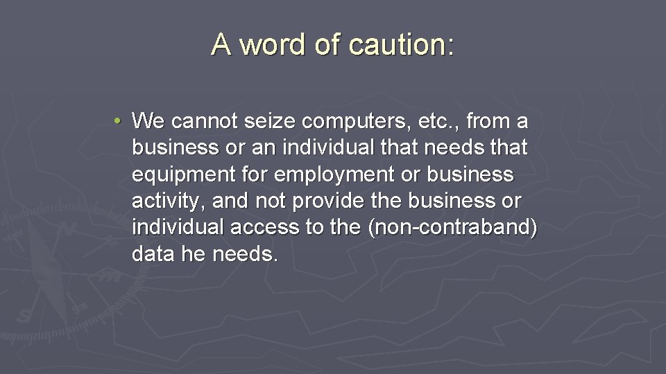 A word of caution: • We cannot seize computers, etc. , from a business