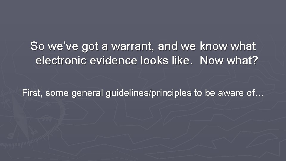 So we’ve got a warrant, and we know what electronic evidence looks like. Now