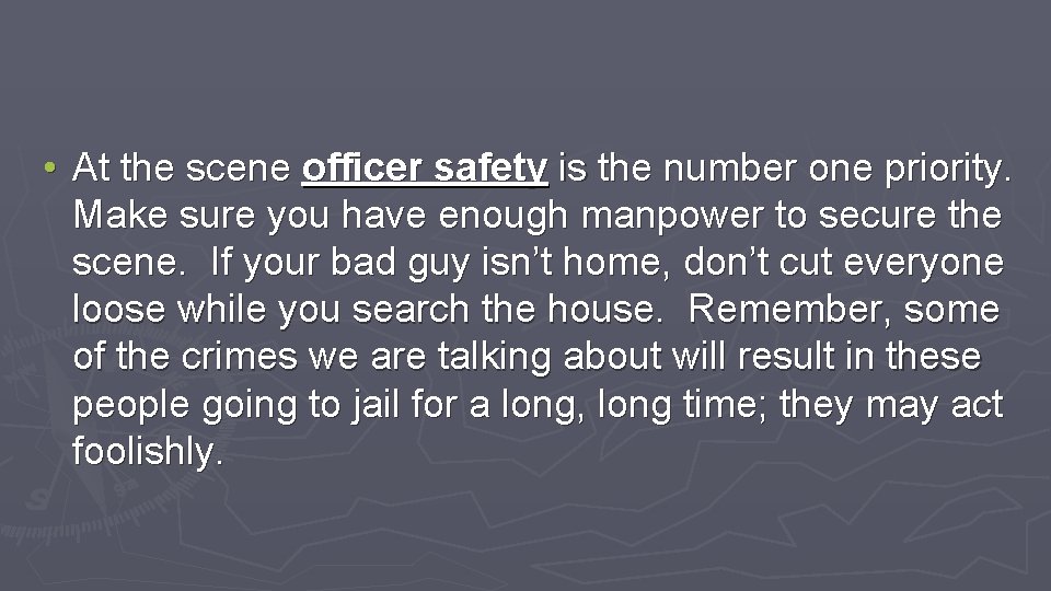  • At the scene officer safety is the number one priority. Make sure