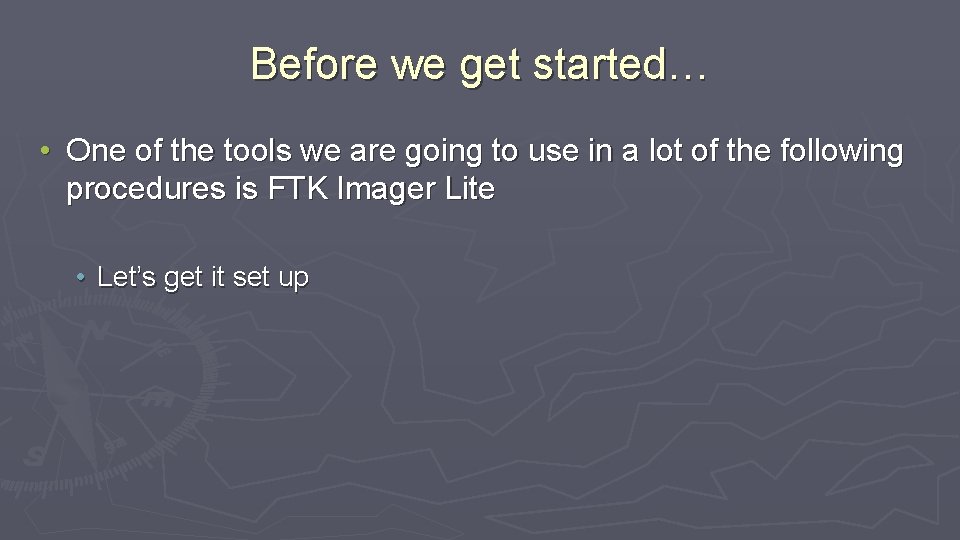 Before we get started… • One of the tools we are going to use