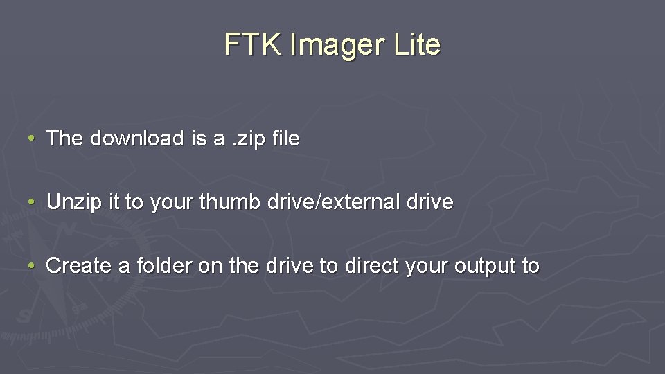 FTK Imager Lite • The download is a. zip file • Unzip it to