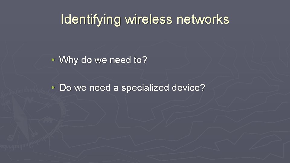 Identifying wireless networks • Why do we need to? • Do we need a