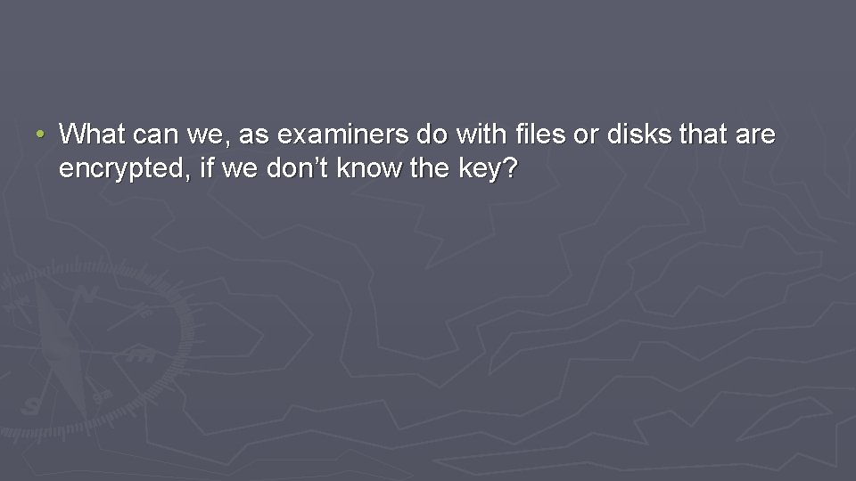 • What can we, as examiners do with files or disks that are