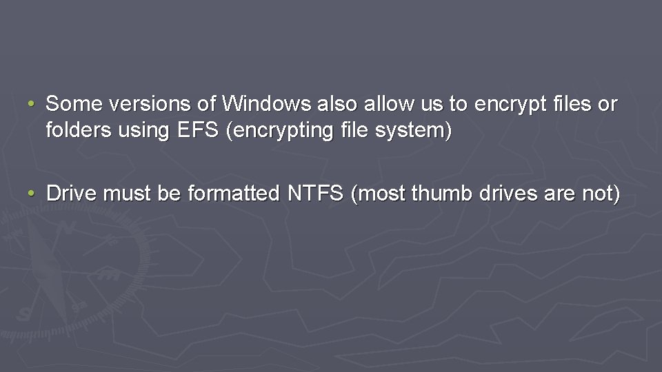 • Some versions of Windows also allow us to encrypt files or folders