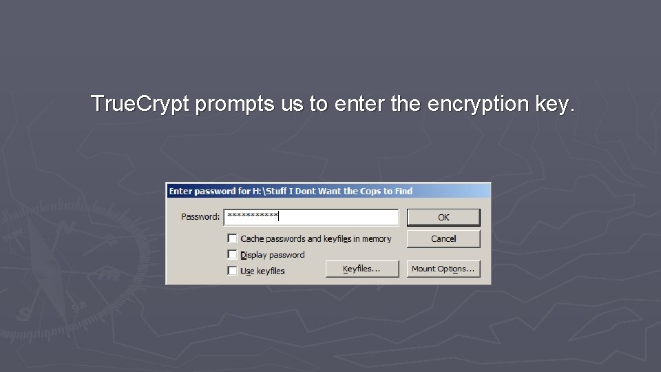 True. Crypt prompts us to enter the encryption key. 
