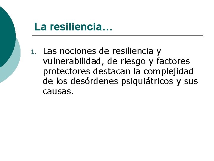 La resiliencia… 1. Las nociones de resiliencia y vulnerabilidad, de riesgo y factores protectores