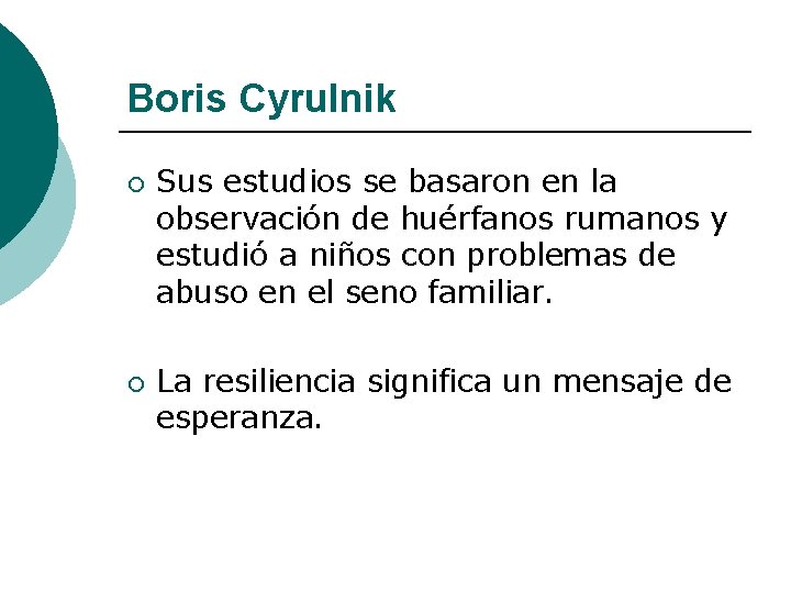 Boris Cyrulnik ¡ ¡ Sus estudios se basaron en la observación de huérfanos rumanos