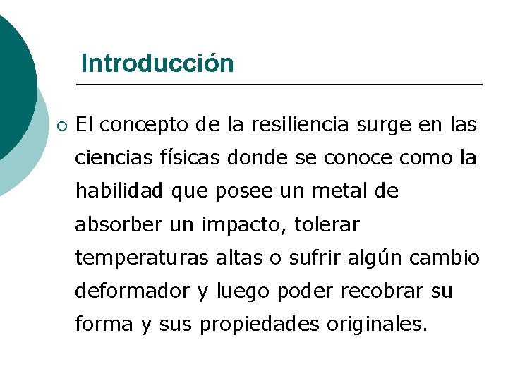 Introducción ¡ El concepto de la resiliencia surge en las ciencias físicas donde se