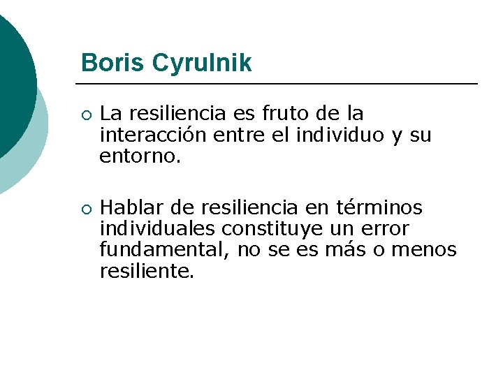 Boris Cyrulnik ¡ ¡ La resiliencia es fruto de la interacción entre el individuo