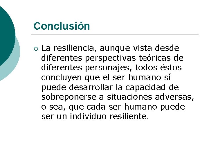 Conclusión ¡ La resiliencia, aunque vista desde diferentes perspectivas teóricas de diferentes personajes, todos