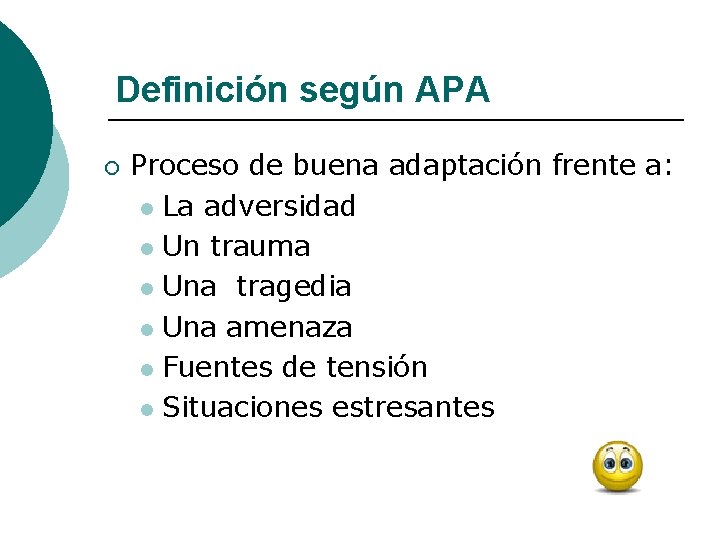 Definición según APA ¡ Proceso de buena adaptación frente a: l La adversidad l