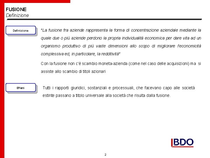 FUSIONE Definizione “La fusione fra aziende rappresenta la forma di concentrazione aziendale mediante la