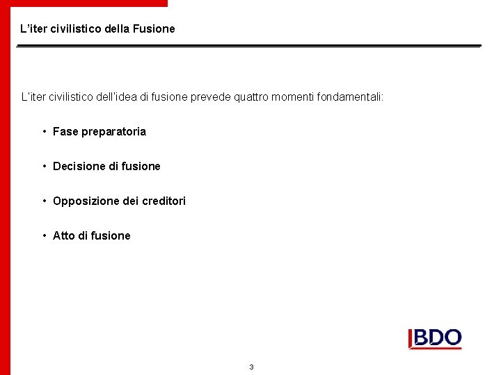 L’iter civilistico della Fusione L’iter civilistico dell’idea di fusione prevede quattro momenti fondamentali: •