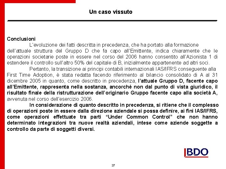 Un caso vissuto Conclusioni L’evoluzione dei fatti descritta in precedenza, che ha portato alla